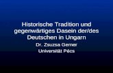 Historische Tradition und gegenw¤rtiges Dasein der/des Deutschen in Ungarn Dr. Zsuzsa Gerner Universit¤t P©cs