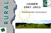 LEADER2007-2013 Waldviertler Grenzland. WALDVIERTLER GRENZLAND R¼ckblick auf LEADER+ LEADER+ Gemeinschaftsinitiative der EU eigenes Programm mit eigenen