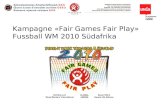 Kampagne «Fair Games Fair Play» Fussball WM 2010 S¼dafrika