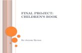 F INAL PROJECT : C HILDREN â€™ S BOOK By: Jeremy Byrnes