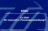 © KEMPFER & KOLAKOVIC Personalmanagement GmbH Folie: 1 Unternehmenspr¤sentation KEMPFER & KOLAKOVIC Personalmanagement GmbH KMU Zu klein f¼r innovative