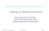Formulare in Dreamweaver 17.03.2005 Seite 1 œbung zu Web-Formularen Formular f¼r Online Pizza Bestellung mit Dreamweaver erstellen