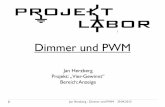 1 Dimmer und PWM - · PDF file2 Jan Herzberg - Dimmer und PWM 29.04.2013 Ablauf I. Was ist ein Dimmer und wofür braucht man ihn? II. Wie funktioniert er? III. Was ist „PWM“? IV